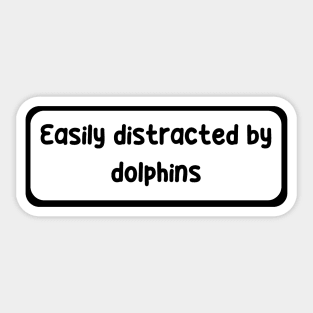 Easily distracted by Dolphins Sticker